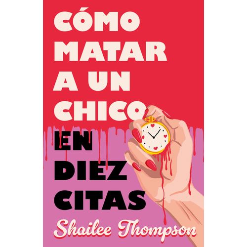 COMO MATAR A UN CHICO EN DIEZ CITAS - SHAILEE THOMPSON