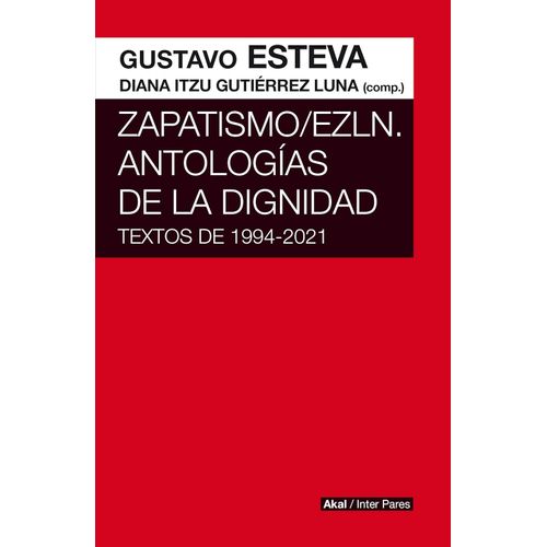 ZAPATISMO / EZLN ANTOLOGIAS DE LA DIGNIDAD - TEXTOS DE 1994-