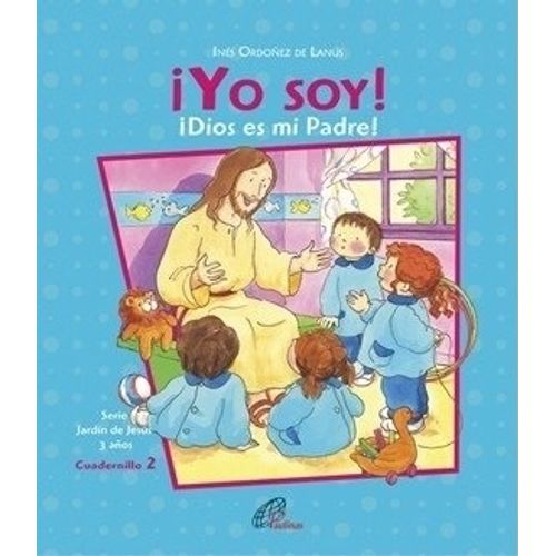 YO SOY! DIOS ES MI PADRE! - 3 AÑOS - CUADERNILLO Nº 2