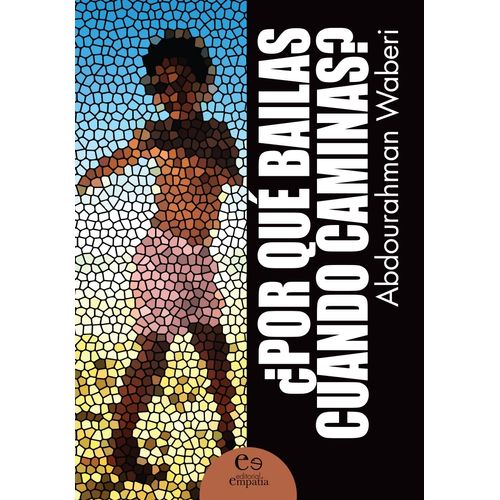 POR QUE BAILAS CUANDO CAMINAS? - ABDOURAHMAN WABERI