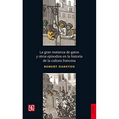 LA GRAN MATANZA DE GATOS Y OTROS EPISODIOS - ROBERT DARNTON