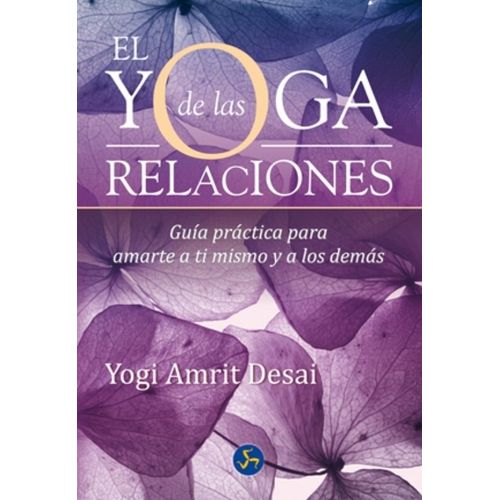 EL YOGA DE LAS RELACIONES - YOGUI AMRIT DESAI