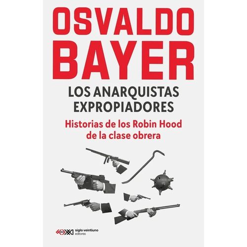LOS ANARQUISTAS EXPROPIADORES - OSVALDO BAYER