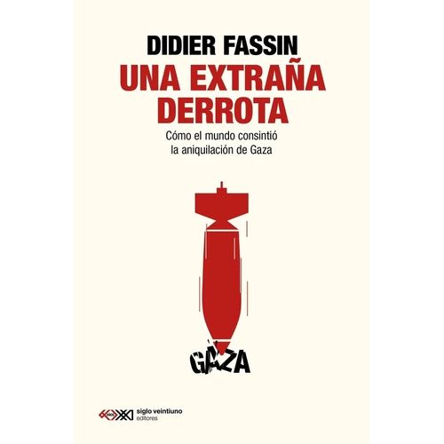 UNA EXTRAÑA DERROTA - ANIQUILACION DE GAZA - DIDIER FASSIN