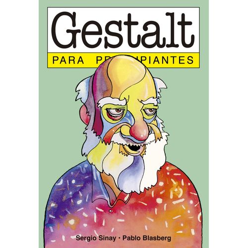 GESTALT PARA PRINCIPIANTES - SERGIO SINAY - PABLO BLASBERG