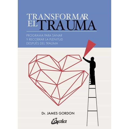 TRANSFORMAR EL TRAUMA - JAMES GORDON