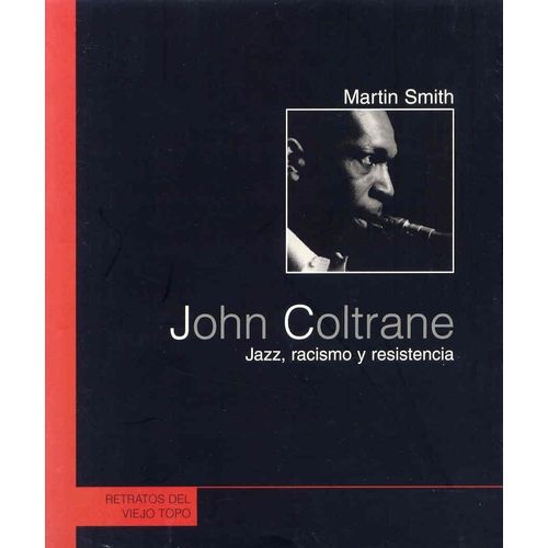 JOHN COLTRANE - JAZZ, RACISMO Y RESISTENCIA - MARTIN SMITH