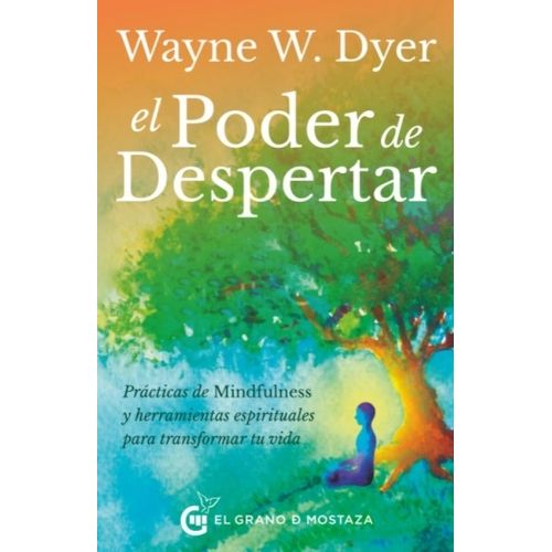 EL PODER DE DESPERTAR - WAYNE W DYER - PRACTICAS DE MINDFULN