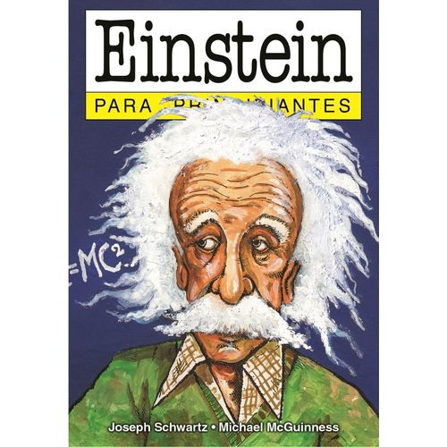 EINSTEIN PARA PRINCIPIANTES - JOSEPH SCHWARTZ - MICHAEL MCGU