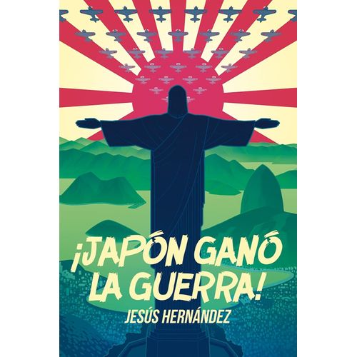 JAPON GANO LA GUERRA  - JESUS HERNANDEZ
