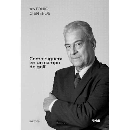 COMO HIGUERA EN UN CAMPO DE GOLF - ANTONIO CISNEROS