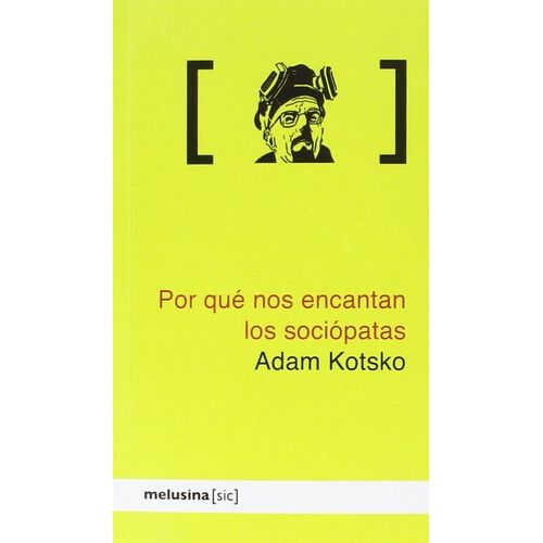POR QUE NOS ENCANTAN LOS SOCIOPATAS - ADAM KOTSKO
