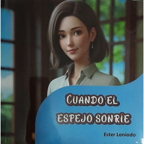 CUANDO EL ESPEJO TE SONRIE - ESTER LANIADO