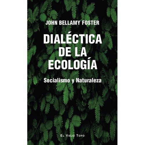 DIALECTICA DE LA ECOLOGIA - JOHN BELLAMY FOSTER