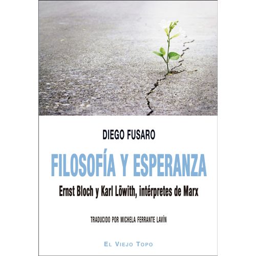 FILOSOFIA Y ESPERANZA - ERNST BLOCH Y KARL LOWITH - FUSARO