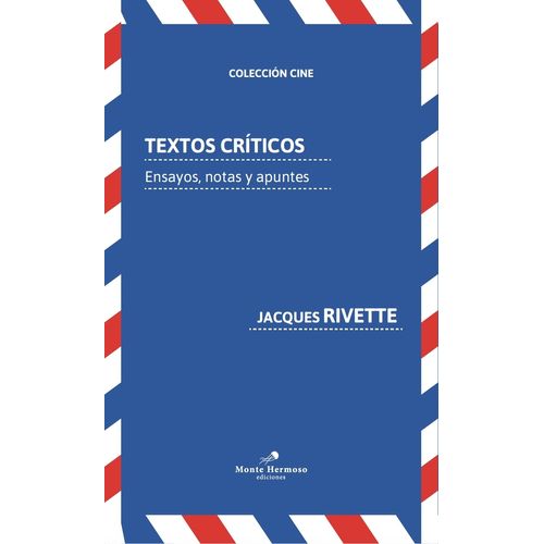 TEXTOS CRITICOS - ENSAYOS, NOTAS Y APUNTES - JACQUES RIVETTE