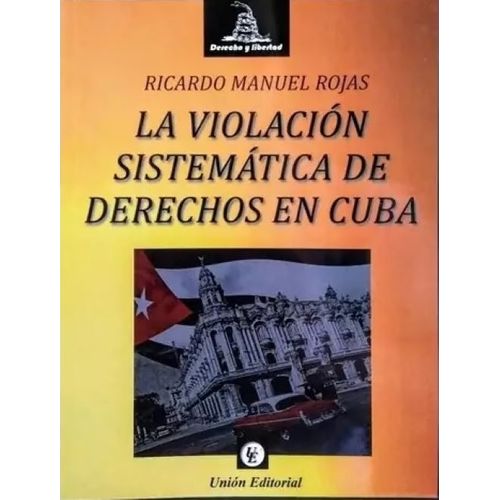 LA VIOLACION SISTEMATICA DE DERECHOS EN CUBA - R. M. ROJAS