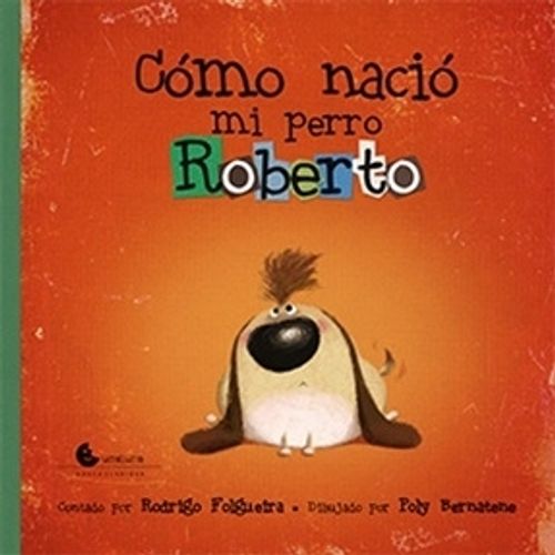 COMO NACIO MI PERRO ROBERTO - FOLGUEIRA - BERNATENE