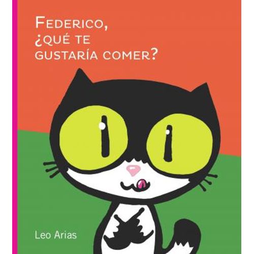 FEDERICO, QUE TE GUSTARIA COMER? - LEONARDO ARIAS FEDERICO, QUE TE GUSTARIA COMER? - LEONARDO ARIAS
