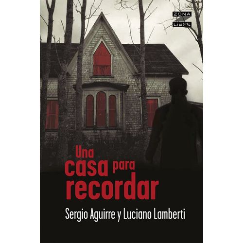 UNA CASA PARA RECORDAR - ZONA LIBRE - AGUIRRE / LAMBERTI