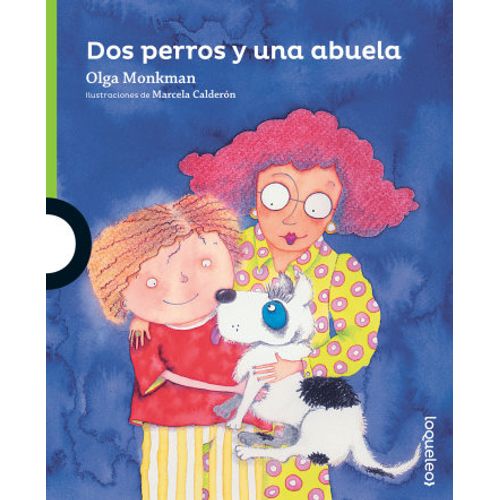 DOS PERROS Y UNA ABUELA - LOQUELEO VERDE