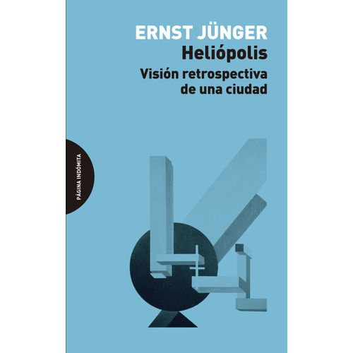 HELIOPOLIS- VISION RETROSPECTIVA DE UNA CIUDAD- ERNST JUNGER
