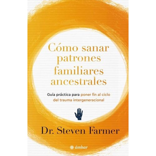 COMO SANAR PATRONES FAMILIARES ANCESTRALES - STEVEN FARMER