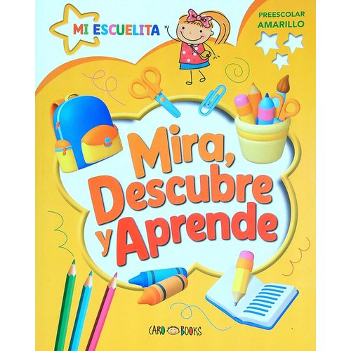 MIRA, DESCUBRE Y APRENDE - PREESCOLAR AMARILLO -MI ESCUELITA