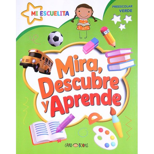 MIRA, DESCUBRE Y APRENDE - PREESCOLAR VERDE - MI ESCUELITA