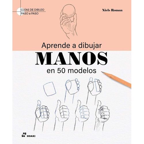 APRENDE A DIBUJAR MANOS EN 50 MODELOS - GUIAS DE DIBUJO