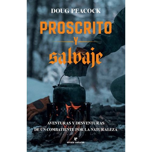 PROSCRITO Y SALVAJE - DOUG PEACOCK