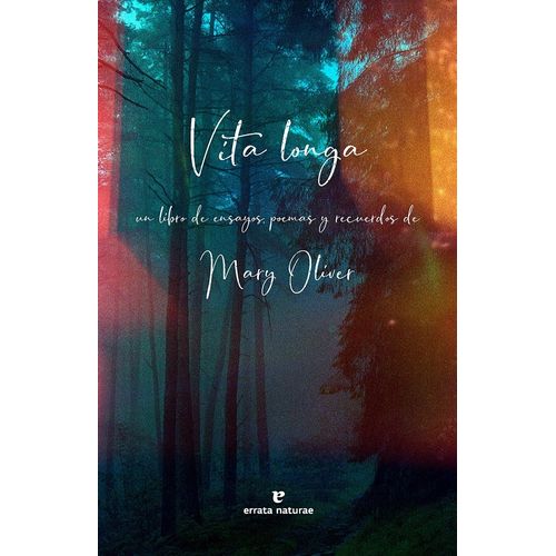 VITA LONGA - ENSAYOS, POEMAS, RECUERDOS - MARY OLIVER