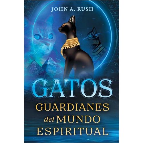 GATOS - GUARDIANES DEL MUNDO ESPIRITUAL - JOHN A. RUSH