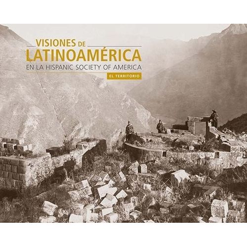 EL TERRITORIO - VISIONES DE LATINOAMERICA - HISPANIC SOCIETY