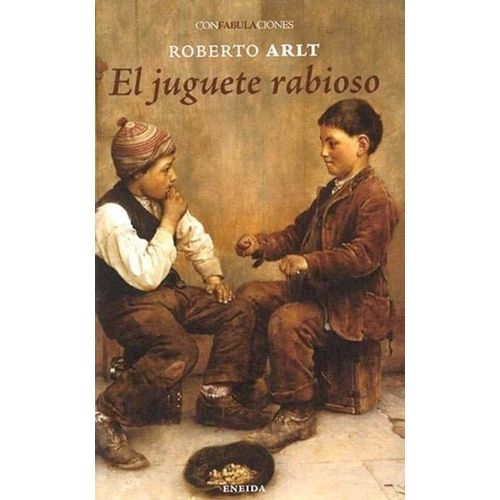 EL JUGUETE RABIOSO - ROBERTO ARLT