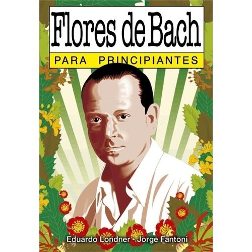 FLORES DE BACH PARA PRINCIPIANTES - EDUARDO LONDNER - JORGE