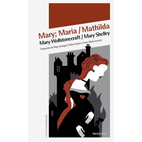 MARY; MARIA / MATHILDA - MARY WOLLSTONECRAFT - MARY SHELLEY