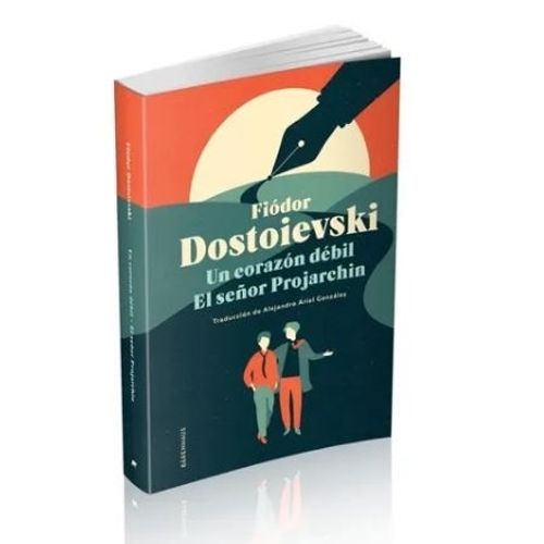 UN CORAZON DEBIL / EL SEÑOR PROJARCHIN - DOSTOIEVSKI