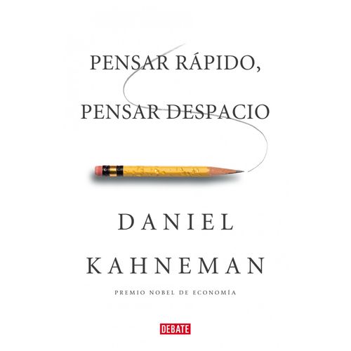 PENSAR RAPIDO, PENSAR DESPACIO - DANIEL KAHNEMANN