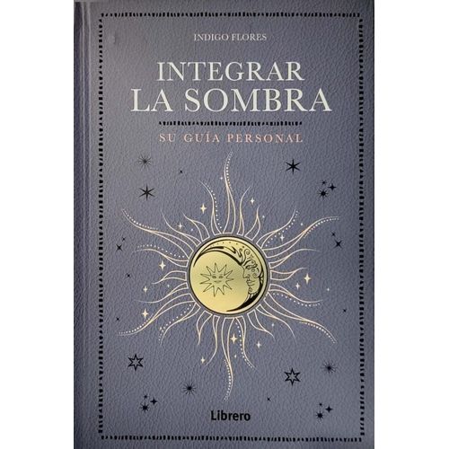 INTEGRAR LA SOMBRA - SU GUIA PERSONAL - INDIGO FLORES