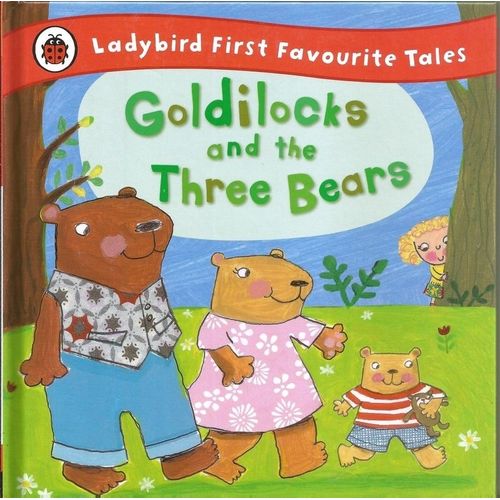 GOLDILOCKS AND THE THREE BEARS - LADYBIRD FIRST FAVOURITE TA