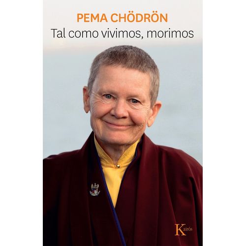 TAL COMO VIVIMOS, MORIMOS - PEMA CHODRON