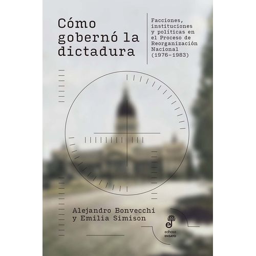 COMO GOBERNO LA DICTADURA - BONVECCHI - SIMISON