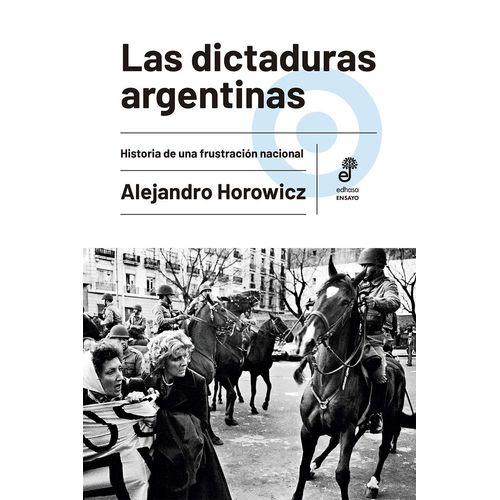 LAS DICTADURAS ARGENTINAS - ALEJANDRO HOROWICZ