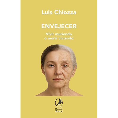 ENVEJECER - VIVIR MURIENDO O MORIR VIVIENDO - LUIS CHIOZZA