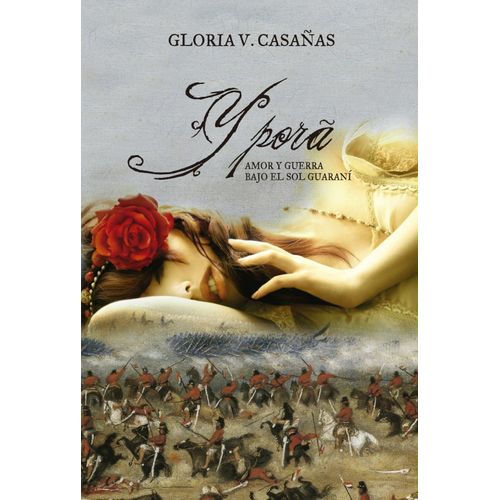 YPORA: AMOR Y GUERRA BAJO EL SOL GUARANI - GLORIA CASAÑAS