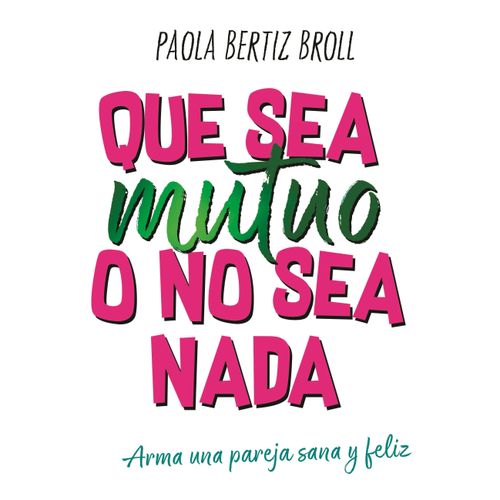 QUE SEA MUTUO O NO SEA NADA. ARMA UNA PAREJA SANA Y FELIZ