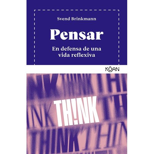 PENSAR - EN DEFENSA DE UNA VIDA REFLEXIVA - SVEND BRINKMANN