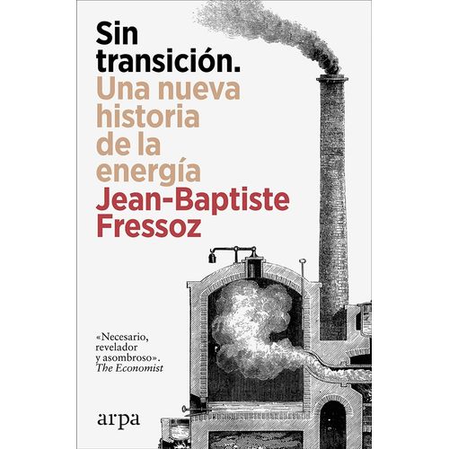 SIN TRANSICION - UNA NUEVA HISTORIA DE LA ENERGIA - FRESSOZ