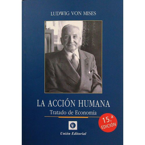 LA ACCION HUMANA - TRATADO DE ECONOMIA - LUDWIG VON MISES
